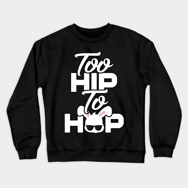 Too Hip To Hop Funny Easter Crewneck Sweatshirt by trendingoriginals